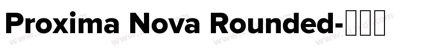 Proxima Nova Rounded字体转换 Proxima Nova Rounded字体转换
